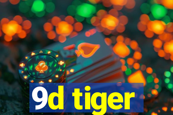 9d tiger